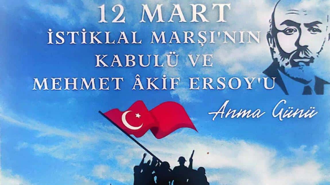 12 MART İSTİKLAL MARŞININ KABULÜ ve MEHMET AKİF ERSOY' U Anma Günü